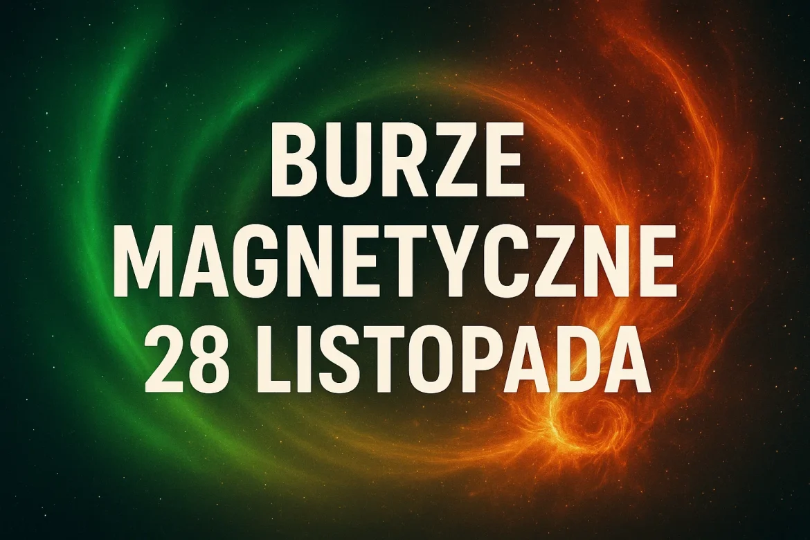 Burze magnetyczne 28 listopada: prognoza i wpływ na Polaków