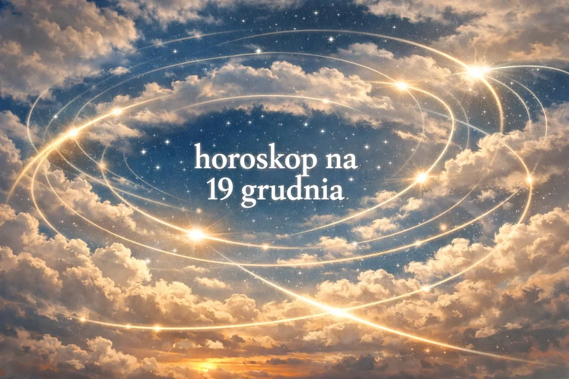Horoskop na 19 grudnia: prognoza dnia dla każdego znaku