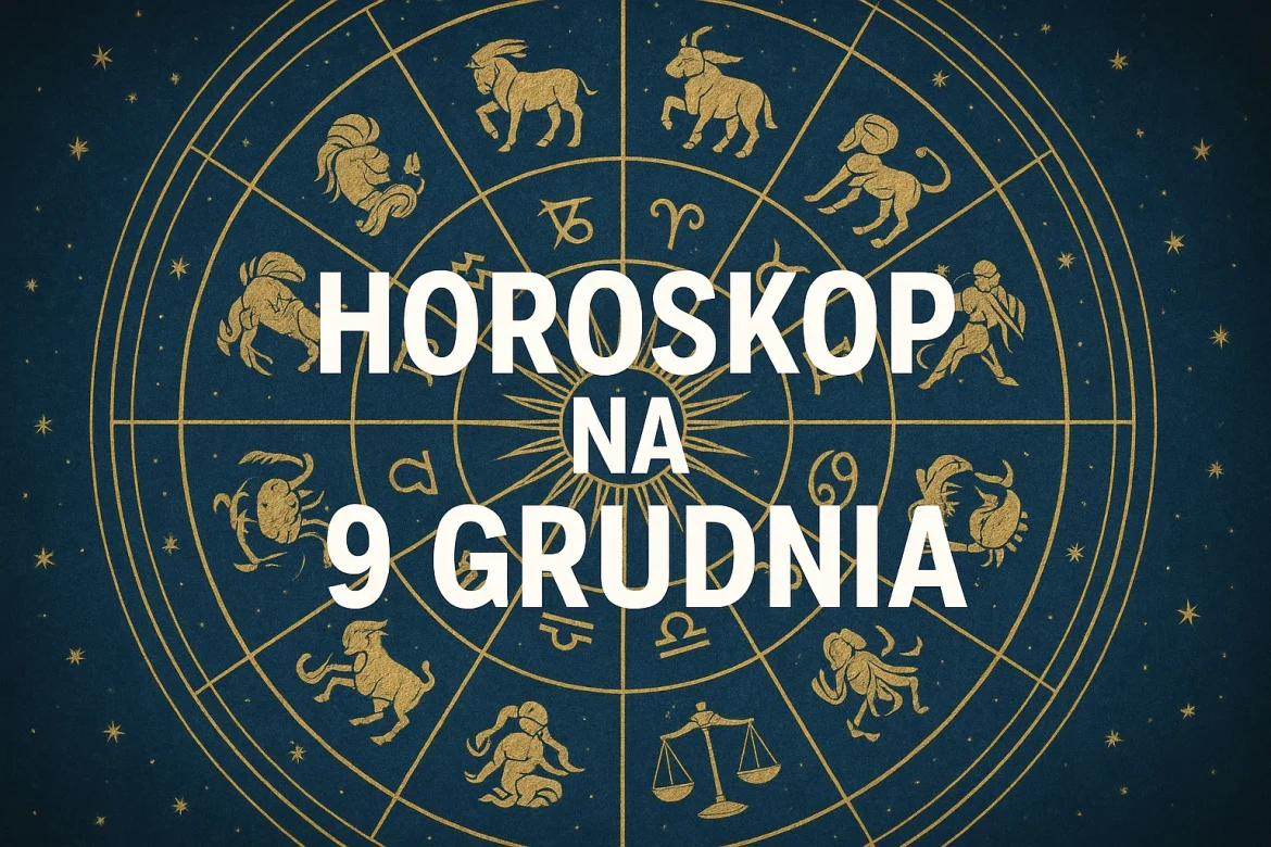 Horoskop na 9 grudnia: dokładna prognoza dla znaków